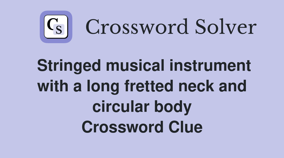 Stringed musical instrument with a long fretted neck and circular body